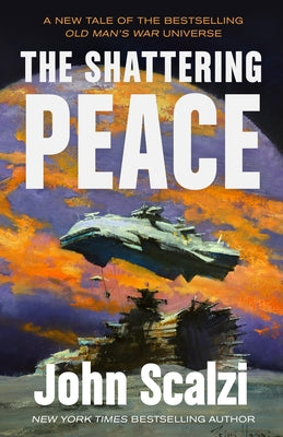 The Shattering Peace: Old Man's War Book 7 -- John Scalzi, Hardcover