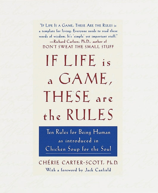 If Life Is a Game, These Are the Rules: Ten Rules for Being Human as Introduced in Chicken Soup for the Soul by Carter-Scott, Cherie