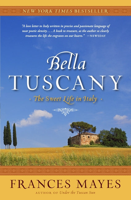 Bella Tuscany: The Sweet Life in Italy -- Frances Mayes, Paperback