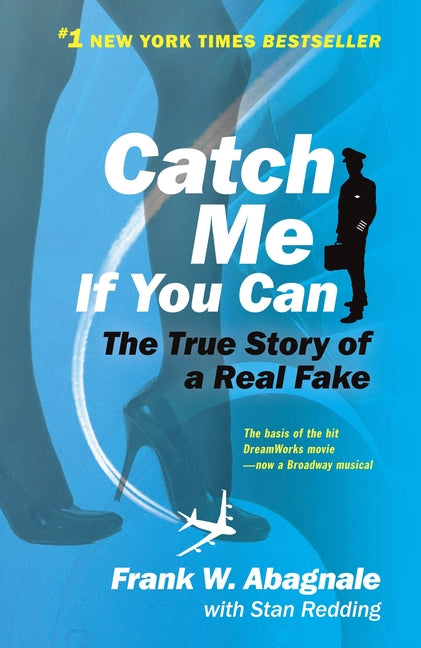 Catch Me If You Can: The Amazing True Story of the Youngest and Most Daring Con Man in the History of Fun and Profit! -- Frank W. Abagnale, Paperback