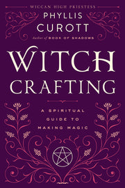 Witch Crafting: A Spiritual Guide to Making Magic by Curott, Phyllis