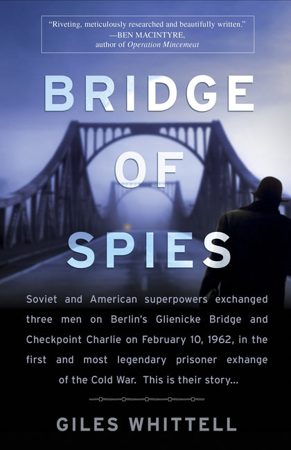 Bridge of Spies: A True Story of the Cold War -- Giles Whittell, Paperback