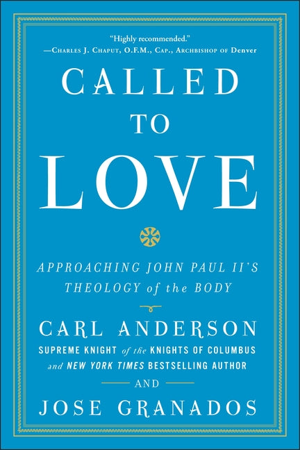 Called to Love: Approaching John Paul II's Theology of the Body -- Carl Anderson, Paperback