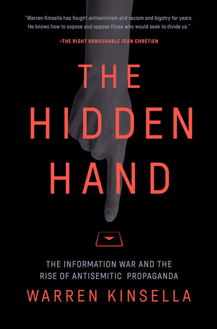 The Hidden Hand: The Information War and the Rise of Antisemitic Propaganda -- Warren Kinsella, Hardcover