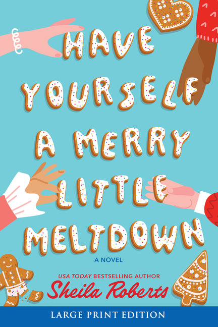 Have Yourself a Merry Little Meltdown: A Home for the Holidays Christmas Romance Novel -- Sheila Roberts, Paperback
