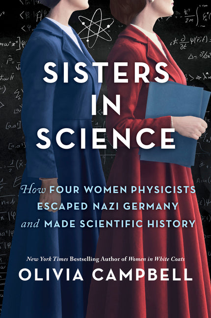 Sisters in Science: How Four Women Physicists Escaped Nazi Germany and Made Scientific History -- Olivia Campbell, Paperback
