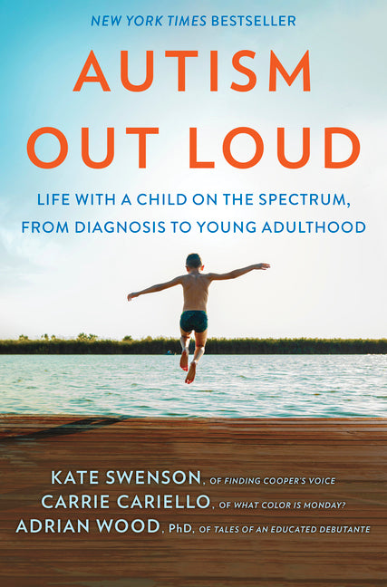 Autism Out Loud: Life with a Child on the Spectrum, from Diagnosis to Young Adulthood -- Kate Swenson, Hardcover