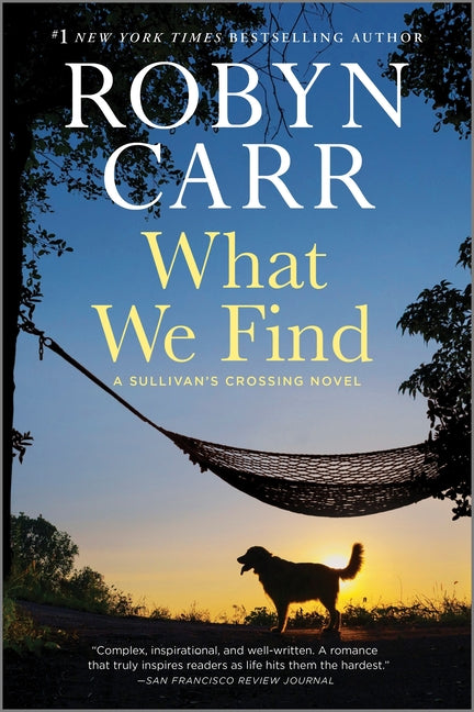 What We Find: A Sullivan's Crossing Novel and the Inspiration for the Hit Netflix Show -- Robyn Carr, Paperback