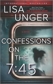 Confessions on the 7:45: A Novel by Unger, Lisa