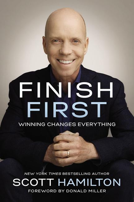 Finish First: Winning Changes Everything -- Scott Hamilton, Paperback