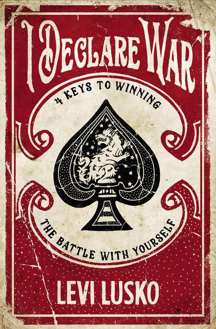 I Declare War: Four Keys to Winning the Battle with Yourself -- Levi Lusko, Paperback