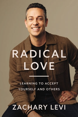 Radical Love: Learning to Accept Yourself and Others -- Zachary Levi, Paperback
