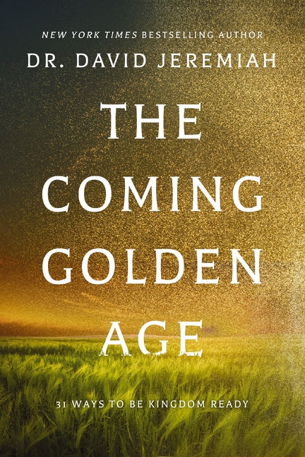 The Coming Golden Age: 31 Ways to Be Kingdom Ready -- David Jeremiah, Paperback
