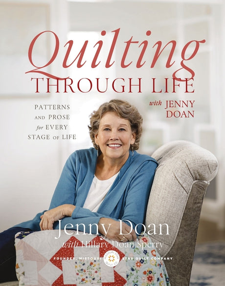 Quilting Through Life: Patterns and Prose for Every Stage of Life (Spiral Bound to Lay Flat) -- Jenny Doan, Hardcover