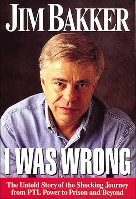 The I Was Wrong -- Jim Bakker, Paperback