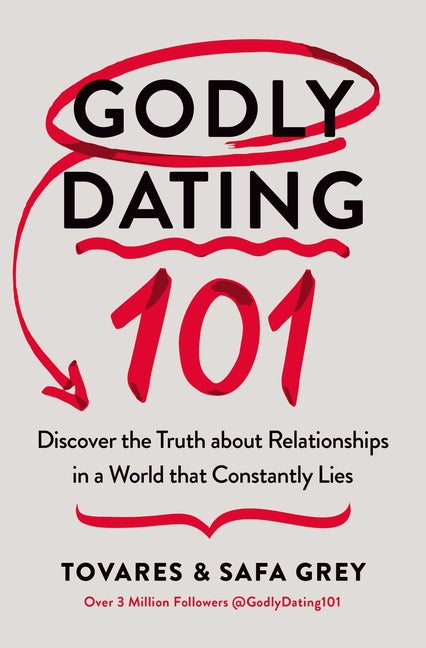 Godly Dating 101: Discover the Truth about Relationships in a World That Constantly Lies -- Tovares Grey, Paperback