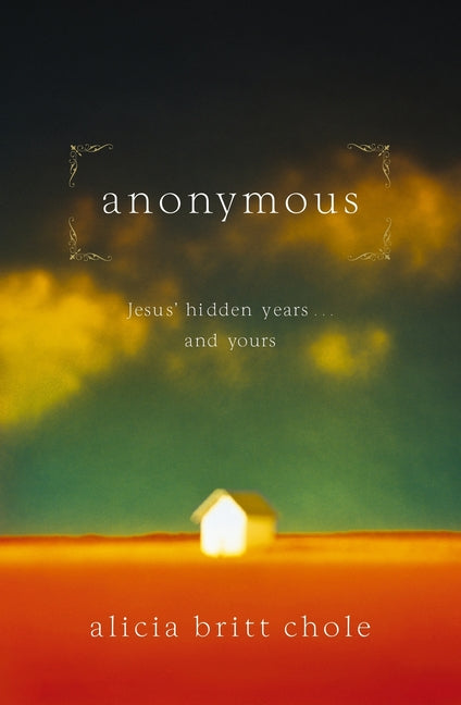 Anonymous: Jesus' Hidden Years... and Yours -- Alicia Britt Chole, Paperback