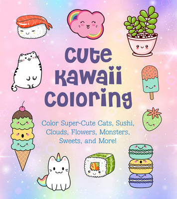 Cute Kawaii Coloring: Color Super-Cute Cats, Sushi, Clouds, Flowers, Monsters, Sweets, and More! -- Taylor Vance, Paperback