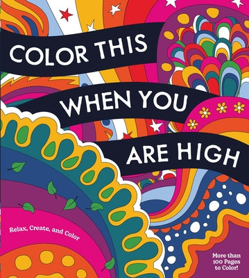 Color This When You Are High: Relax, Create, and Color - More Than 100 Pages to Color! -- Editors of Chartwell Books, Paperback