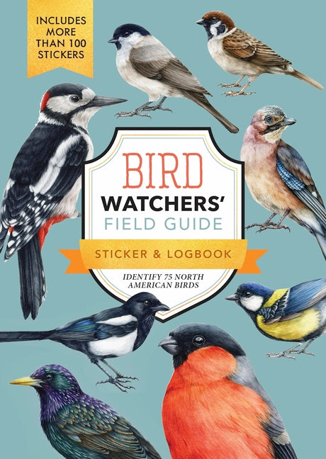 Bird Watchers' Field Guide Sticker & Logbook: Identify 75 North American Birds -- Editors of Chartwell Books, Paperback