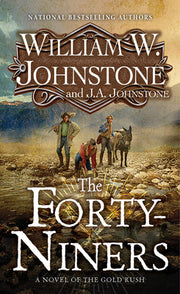 The Forty-Niners: A Novel of the Gold Rush by Johnstone, William W.