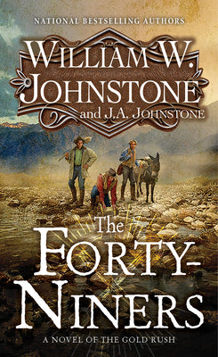 The Forty-Niners: A Novel of the Gold Rush by Johnstone, William W.