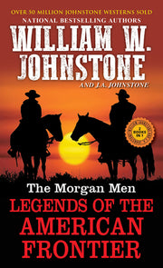 The Morgan Men: Legends of the American Frontier by Johnstone, William W.