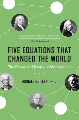 Five Equations That Changed the World: The Power and Poetry of Mathematics -- Michael Guillen, Paperback