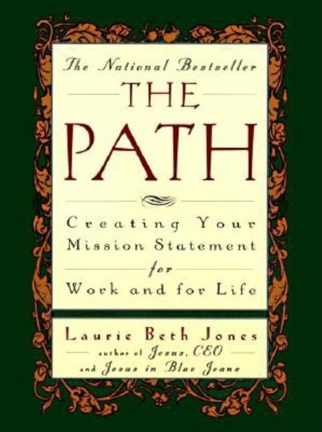 The Path: Creating Your Mission Statement for Work and for Life -- Laurie Beth Jones, Paperback