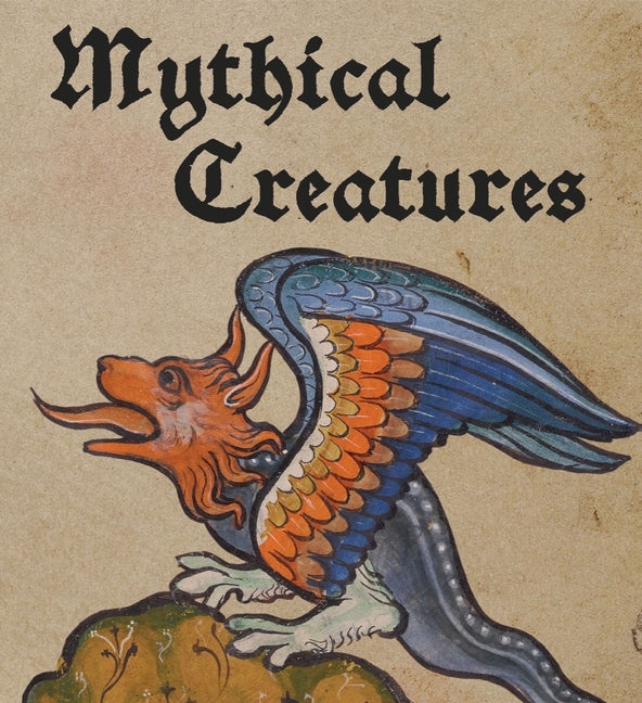Mythical Creatures -- Lauren Bucca, Hardcover