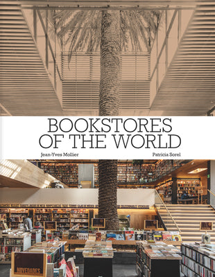 Bookstores of the World: The Ultimate Around-The-World Tour for Bibliophiles and Bookshop Lovers (Deluxe Oversize Edition) -- Jean-Yves Mollier, Hardcover