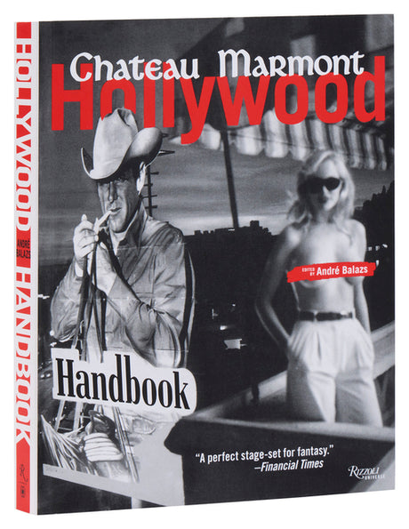 The Chateau Marmont Hollywood Handbook -- Andre Balazs, Paperback