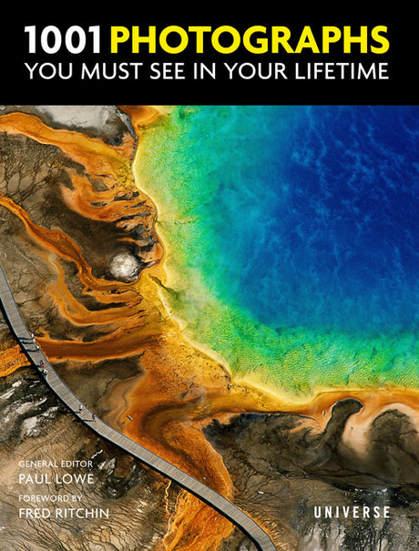 1001 Photographs You Must See in Your Lifetime -- Paul Lowe, Hardcover