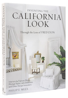 Inventing the California Look: Interiors by Frances Elkins, Michael Taylor, John Dickinson, and Other Design in Novators -- Philip E. Meza, Hardcover