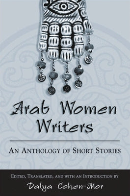 Arab Women Writers: An Anthology of Short Stories -- Dalya Cohen-Mor, Paperback
