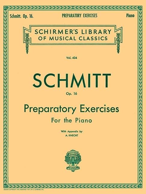 Preparatory Exercises, Op. 16: Schmitt - Preparatory Exercises, Op. 16 Schirmer Library of Class by Schmitt, Aloys