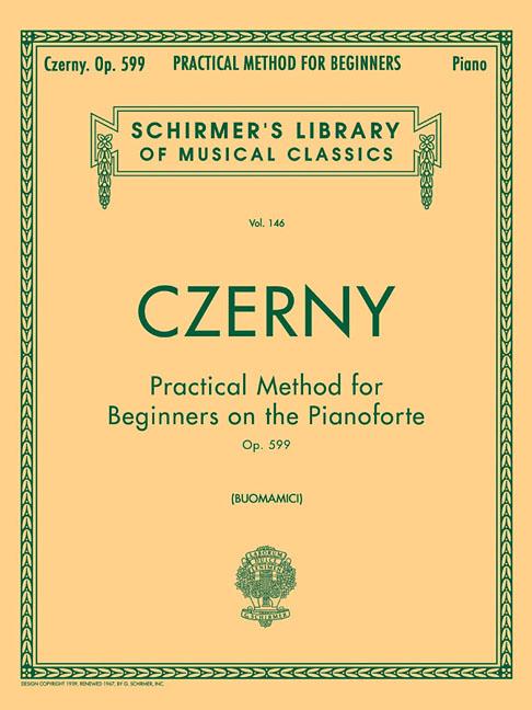 Practical Method for Beginners, Op. 599: Schirmer Library of Classics Volume 146 Piano Technique by Czerny, Carl