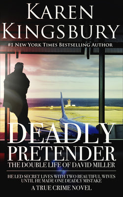 Deadly Pretender: The Double Life of David Miller -- Karen Kingsbury, Paperback