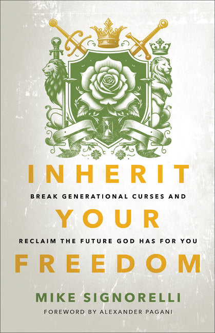 Inherit Your Freedom: Break Generational Curses and Reclaim the Future God Has for You -- Mike Signorelli, Paperback