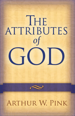 The Attributes of God by Pink, Arthur W.