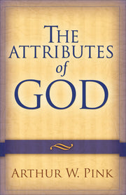 The Attributes of God by Pink, Arthur W.