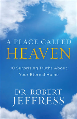 A Place Called Heaven: 10 Surprising Truths about Your Eternal Home -- Robert Jeffress, Paperback