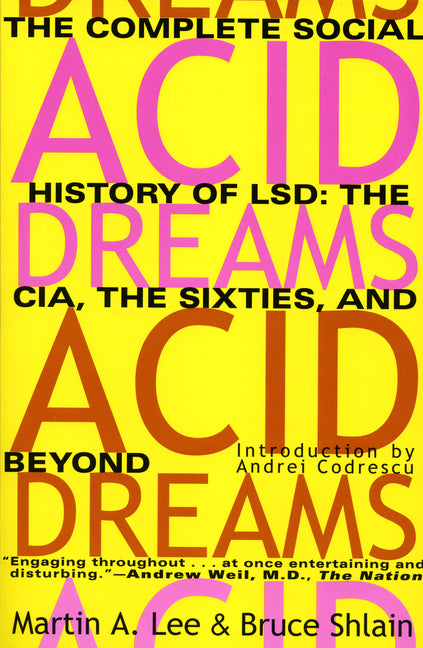 Acid Dreams: The Complete Social History of LSD: The CIA, the Sixties, and Beyond -- Martin A. Lee, Paperback