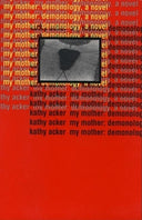 My Mother: Demonology -- Kathy Acker, Paperback
