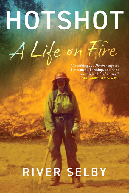 Hotshot: A Life on Fire -- River Selby, Paperback
