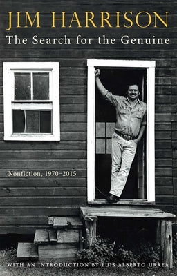 The Search for the Genuine: Nonfiction, 1970-2015 -- Jim Harrison, Hardcover