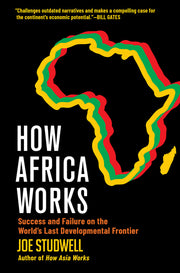 How Africa Works: Success and Failure on the World's Last Developmental Frontier by Studwell, Joe