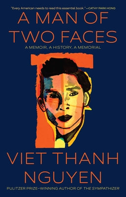 A Man of Two Faces: A Memoir, a History, a Memorial -- Viet Thanh Nguyen, Hardcover