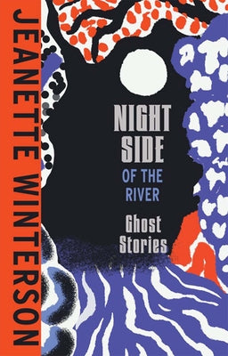 Night Side of the River -- Jeanette Winterson, Hardcover