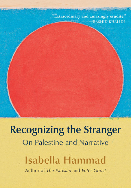 Recognizing the Stranger: On Palestine and Narrative -- Isabella Hammad, Paperback